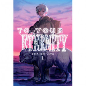 TO YOUR ETERNITY - VOL. 1